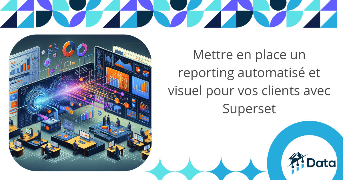 Mettre en place un reporting automatisé et visuel pour vos clients avec Superset